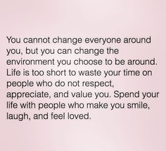 a pink background with the words you cannot't change everyone around you, but you can change the environment you choose to be around life is too short to waste your time on people