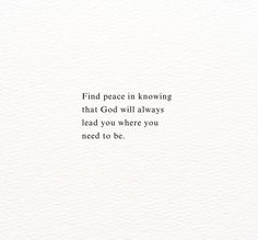 a white paper with the words find peace in knowing that god will always lead you where you need to be