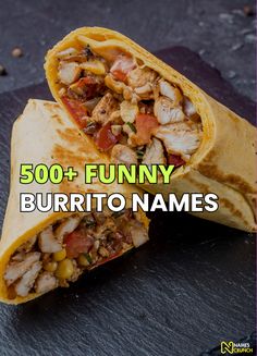 the burrito has been cut in half and is ready to be eaten with text that reads, 500 + funny burrito names