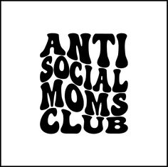 the words anti social moms club in black and white on a white background,