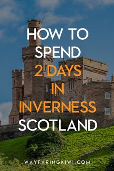 a castle with the words how to spend 2 days in inneress scotland