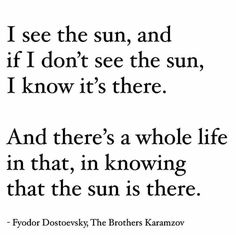 a quote that reads, i see the sun and if i don't see the sun