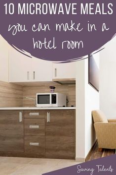 an image of a hotel room with the words 10 microwave meals you can make in a hotel room