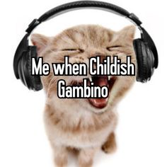 a cat with headphones on its face and the words me when childish gambino