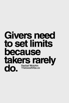 a black and white poster with the words givers need to set limits because it takes rare