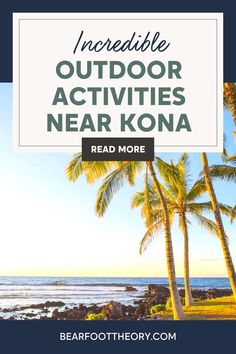 palm trees and the ocean with text reading incredible outdoor activities near kona read more