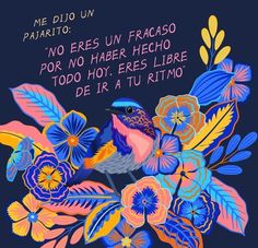 a blue bird sitting on top of a bouquet of flowers with the words, me oljo un paarito no eres un fracaso for no haber hecho