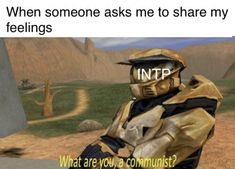 a meme with the caption'when someone asks me to share my feelings what are you, a communist?