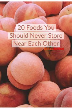 peaches piled together with the words 20 foods you should never store near each other