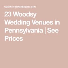 the words 23 woodsy wedding venues in pennsylvania / see prices on pink and white background