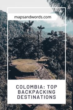 the words colombia top backpacking destinations in front of palm trees and mountains with text overlay