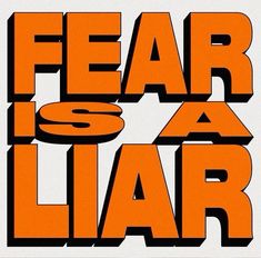 an orange and black poster with the words fear is a liar in bold font on it