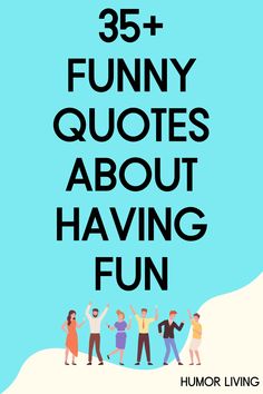 the words, 35 funny quotes about having fun are in black and white on a blue background