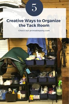 an organized garage with the text 5 creative ways to organize the tack room