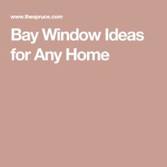 the words bay window ideas for any home are in white letters on a pink background