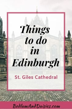 the words things to do in edinburgh, st giles cathedral