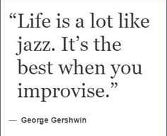 george gerswin quote life is a lot like jazz it's the best when you