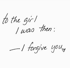 To the girl I was then. -I forgive you. Mistake Quotes, I Forgive You, In My Feelings, Positive Self Affirmations, Self Quotes, Reminder Quotes, Forgiving Yourself, What’s Going On, Mental Wellness