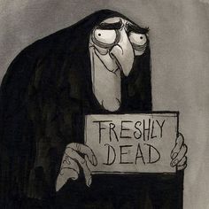 a black and white drawing of a person holding a sign that says freshly dead with two eyes