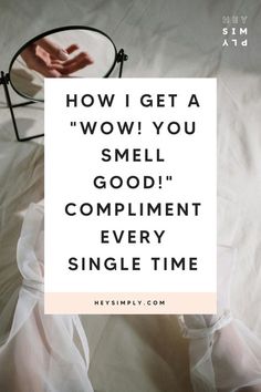 a person's feet on a bed with the words how i get a woww you smell good compliment every single time