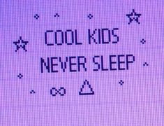 the words cool kids never sleep are written on a screen in front of a purple background