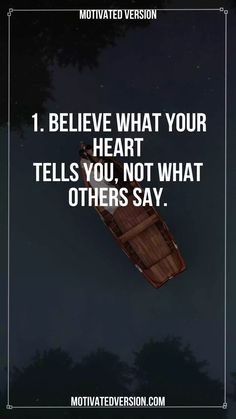 a boat floating on top of a body of water with the words, i believe what your heart tells you, not what others say