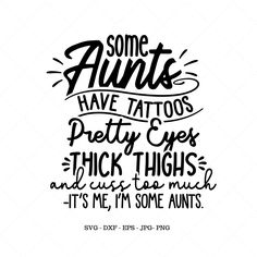 some aunts have tattoos pretty eyes thick thighs and cussy lips it's me, i'm some nuts