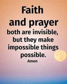 an image with the quote faith and prayer both are invisible, but they make impossible things possible