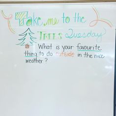 a white board with writing on it that says, take me to the tree tuesday what is your favorite thing to do outside in the nice weather?