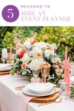 a table with flowers, candles and plates on it that says 5 reasons to hire an event planner