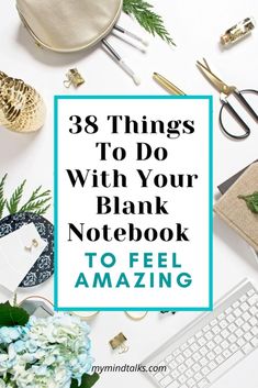 the words 38 things to do with your blank notebook on top of a white desk