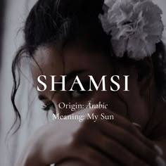 a woman with flowers in her hair and the words, shamsi origin arabic meaning my sun