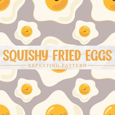 an egg pattern with the words squisy fried eggs repeated in front of it