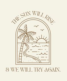 the sun will rise and we'll try again logo design illustration typograph