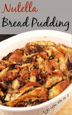 nutella bread pudding in a white dish with text overlay that reads nutella bread pudding