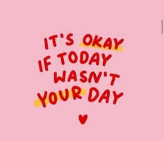 the words it's okay if today was your day written on pink paper with red and