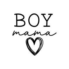 the word boy mama written in black ink on a white background with a heart shaped outline