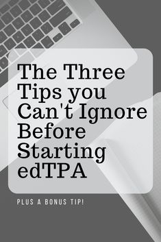 the three tips you can't ignore before starting edtppa plus a bonus tip