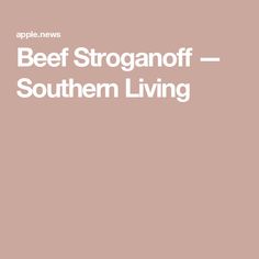 the text beef stroganooff southern living on a pink background with white lettering