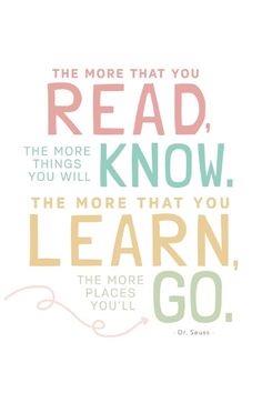 a quote that says, the more that you read, know what you will learn