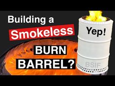 a burning barrel with the words, building a smokeless burn barrel?