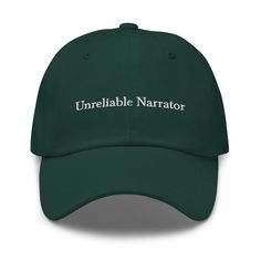 "One of our personal favorite literary draws, the Unreliable Narrator hat is designed especially for those of us who have a soft spot for our hero who is just as confused as we are.  Available in 5 colors, we'll see you in the fit updates. * 100% chino cotton twill * Unstructured, 6-panel, low-profile * 6 embroidered eyelets * 3 ⅛\" (7.6 cm) crown * Adjustable strap with antique buckle" Unreliable Narrator, Silly Hats, Funky Shirts, Soft Spot, Fitted Caps, Cool Hats, Baseball Hat, Dad Hat