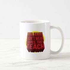 a coffee mug with the words real people don't wear capes they teach