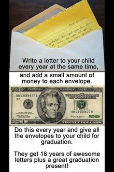 an envelope with money in it and the words write a letter to your child every year at the same time, and add a small amount of money to each envelope