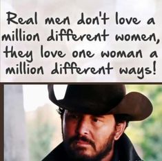 a man wearing a cowboy hat and holding a sign that says real men don't love a million different women, they love one woman a million different ways