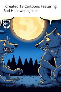 two cartoon wolfs sitting in front of a full moon with caption that reads, i created 13 cartoons featuring bad halloween jokes