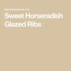 the words sweet horseradish glazed ribs are in white letters on a tan background