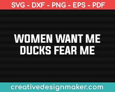 Women Want Me Ducks Fear Me Svg, Hunting Svg Dxf Png Eps Pdf Printable Files Girl Hunting Quotes, Backyard Ducks, Goose Hunting, Duck Hunting Gear