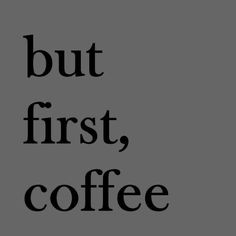 the words but first, coffee are written in black on a gray background with white letters