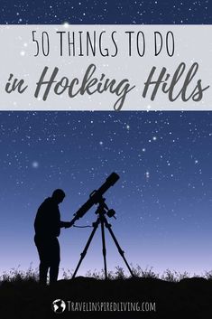 a man looking through a telescope at the stars in the sky with text overlay that reads 50 things to do in a hocking hills